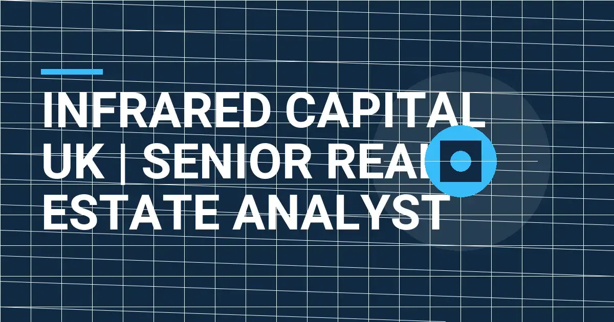 Infrared Capital UK | Senior Real Estate Analyst