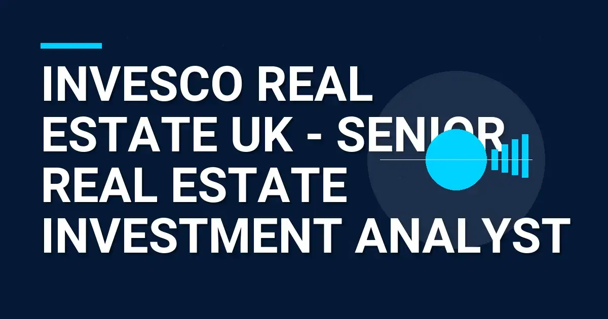Invesco Real Estate UK - Senior Real Estate Investment Analyst