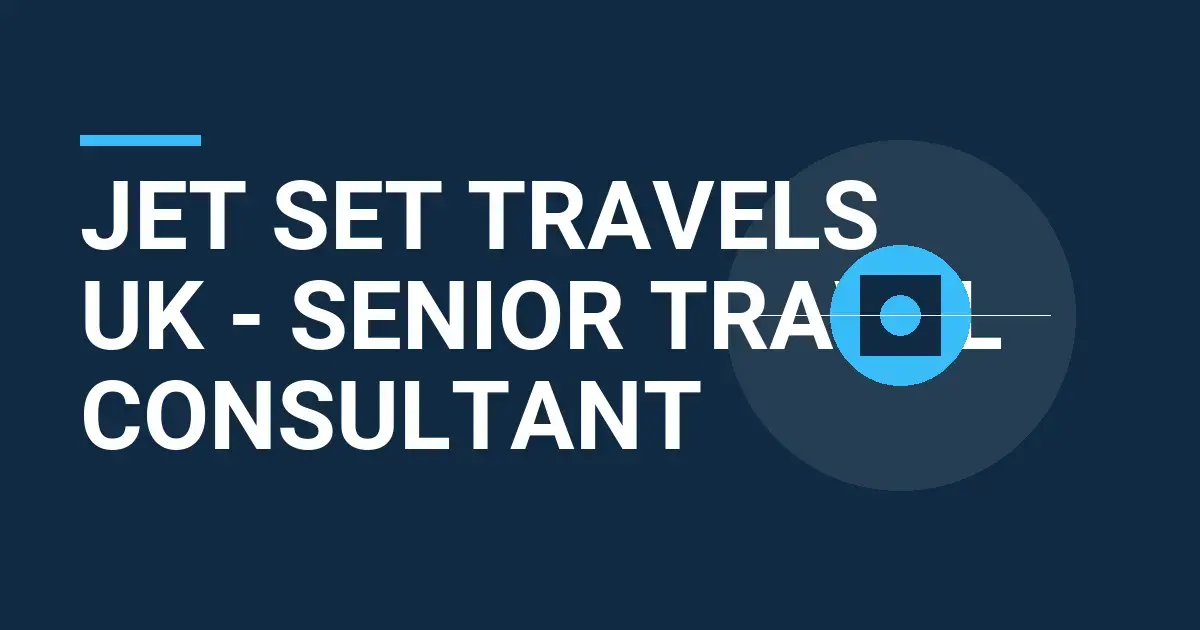 Jet Set Travels UK - Senior Travel Consultant