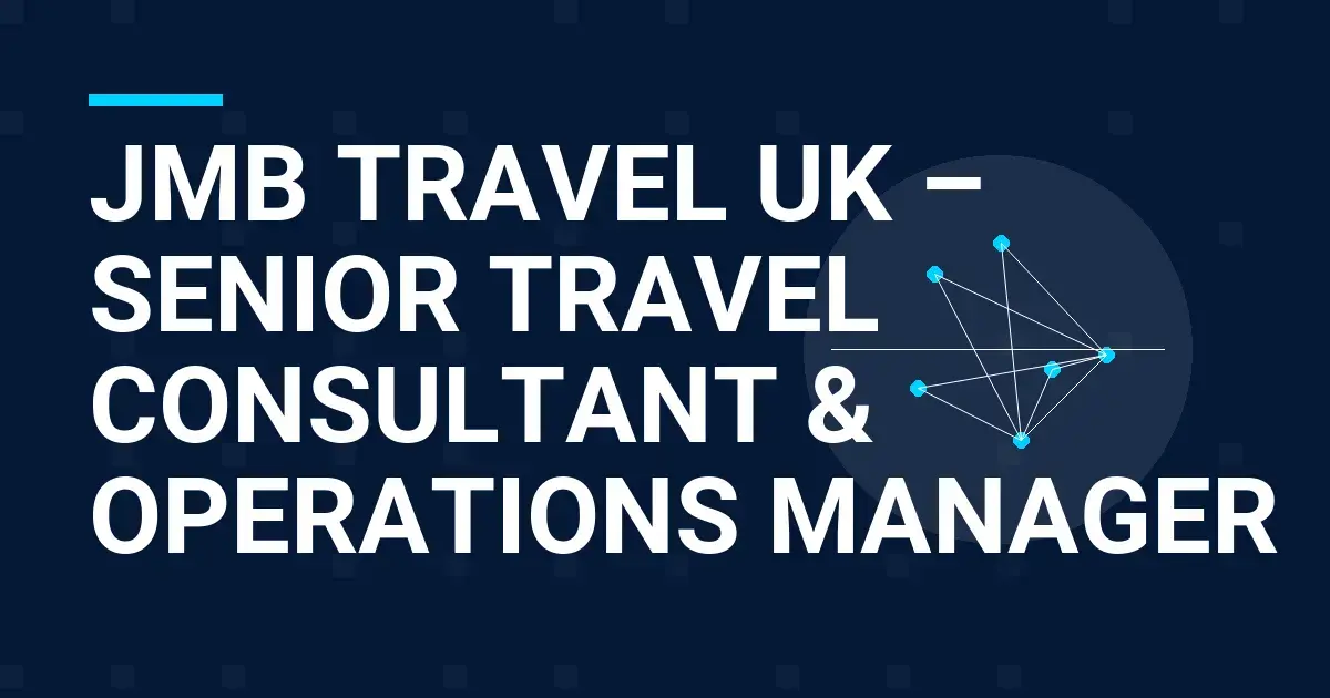 JMB Travel UK – Senior Travel Consultant & Operations Manager