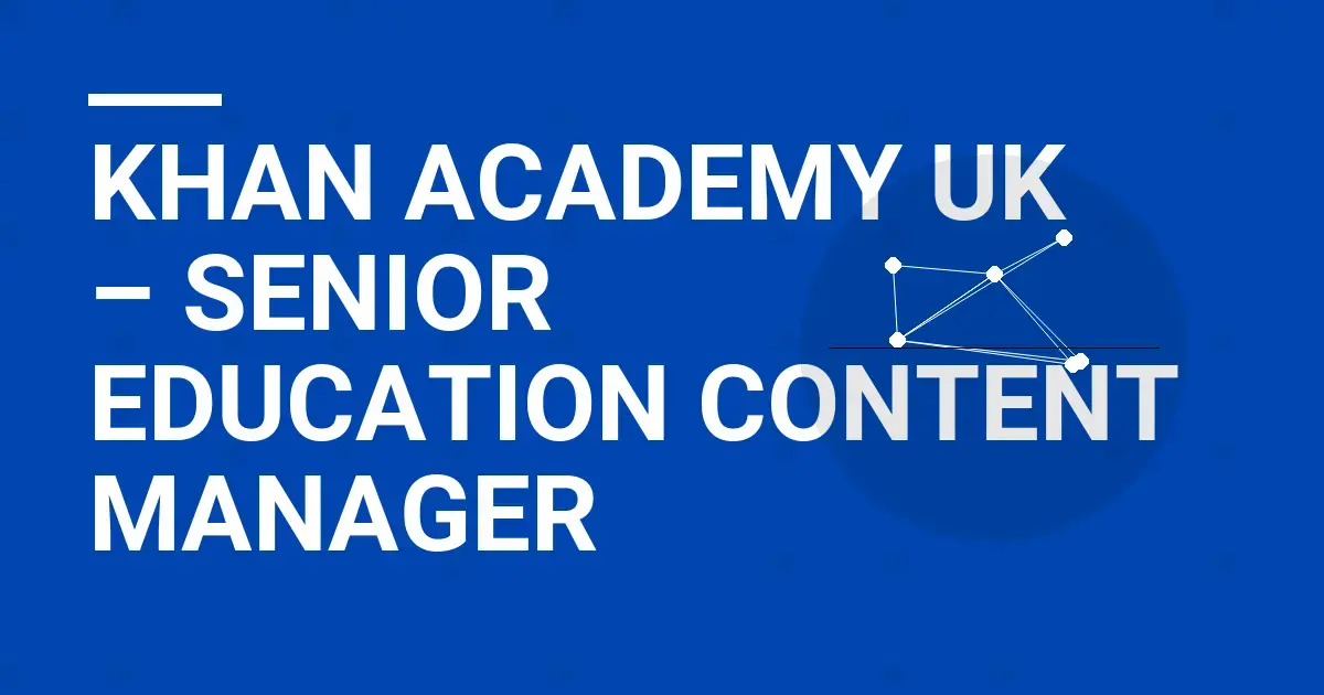 Khan Academy UK – Senior Education Content Manager
