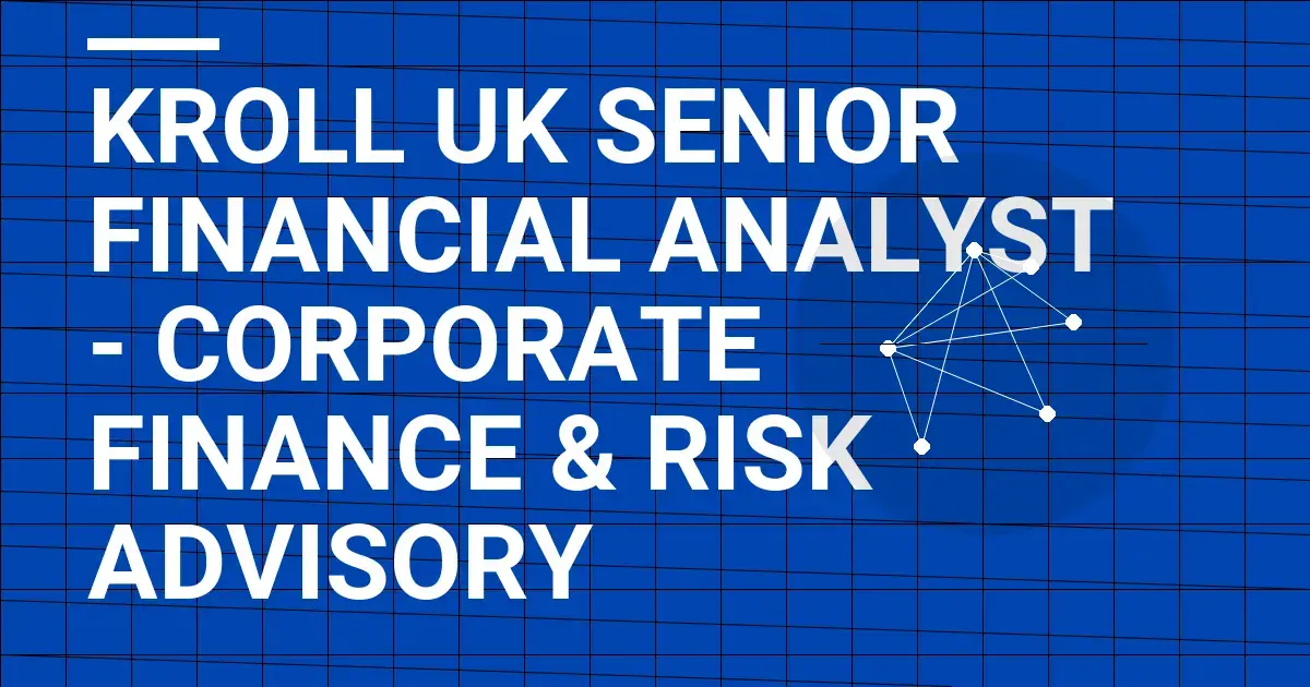 Kroll UK Senior Financial Analyst - Corporate Finance & Risk Advisory