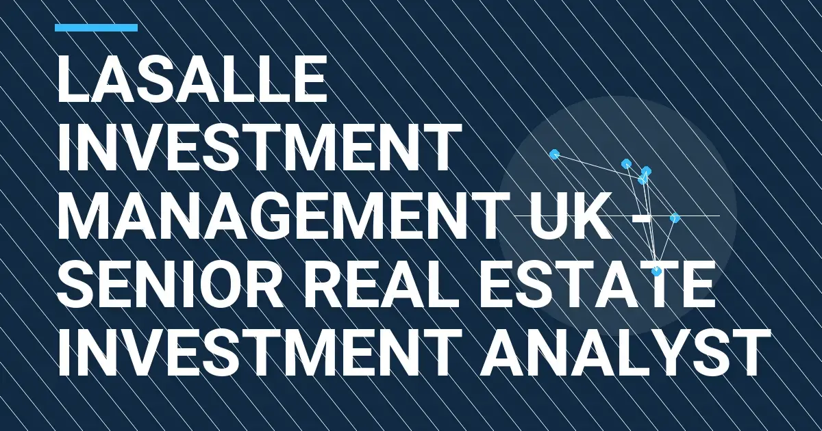 LaSalle Investment Management UK - Senior Real Estate Investment Analyst