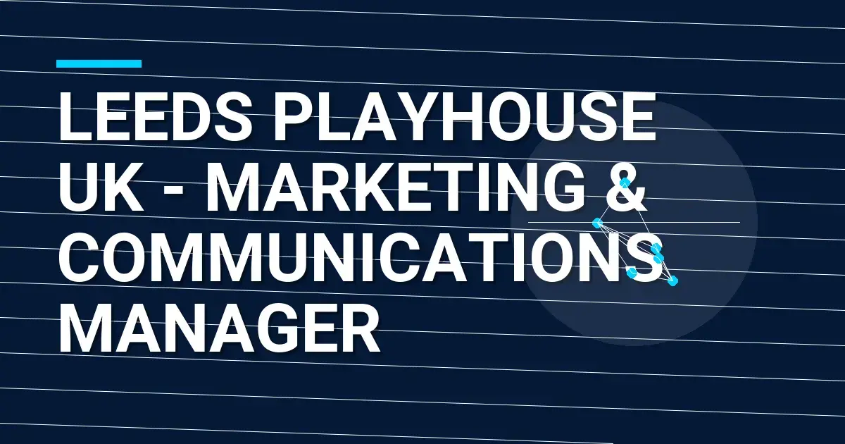 Leeds Playhouse UK - Marketing & Communications Manager