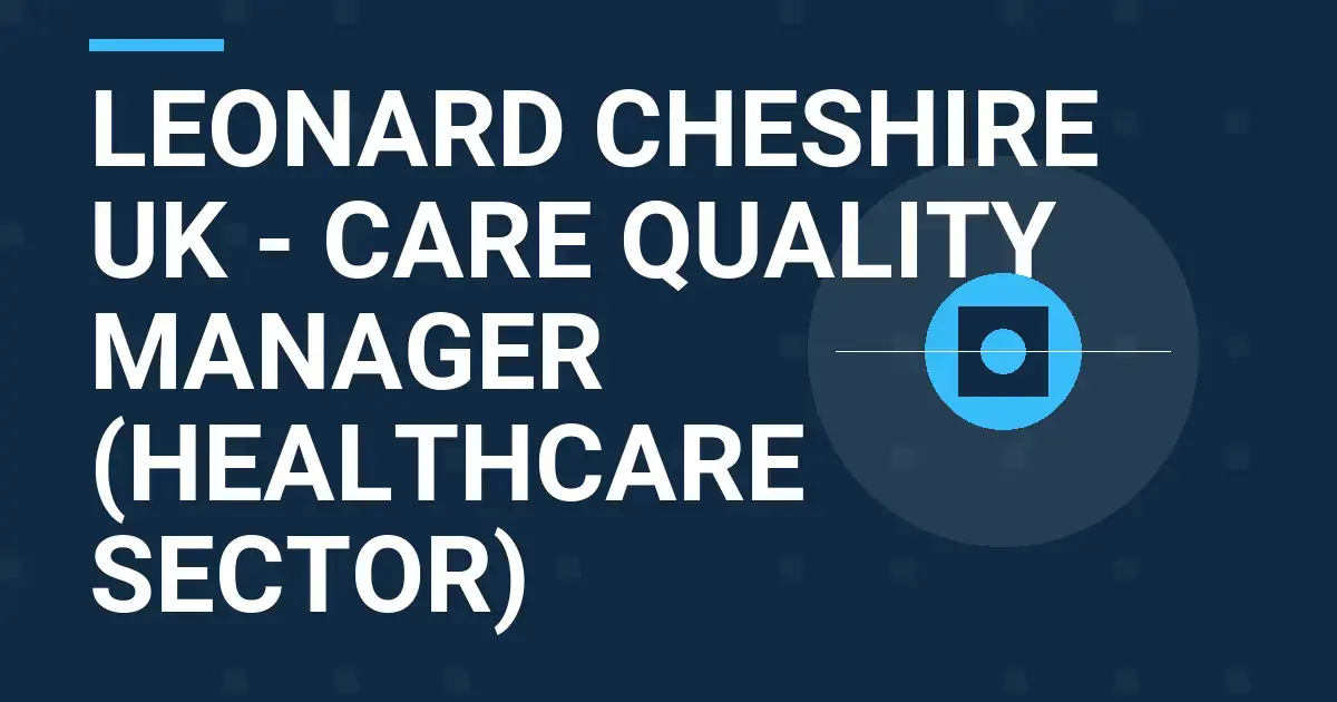 Leonard Cheshire UK - Care Quality Manager (Healthcare Sector)