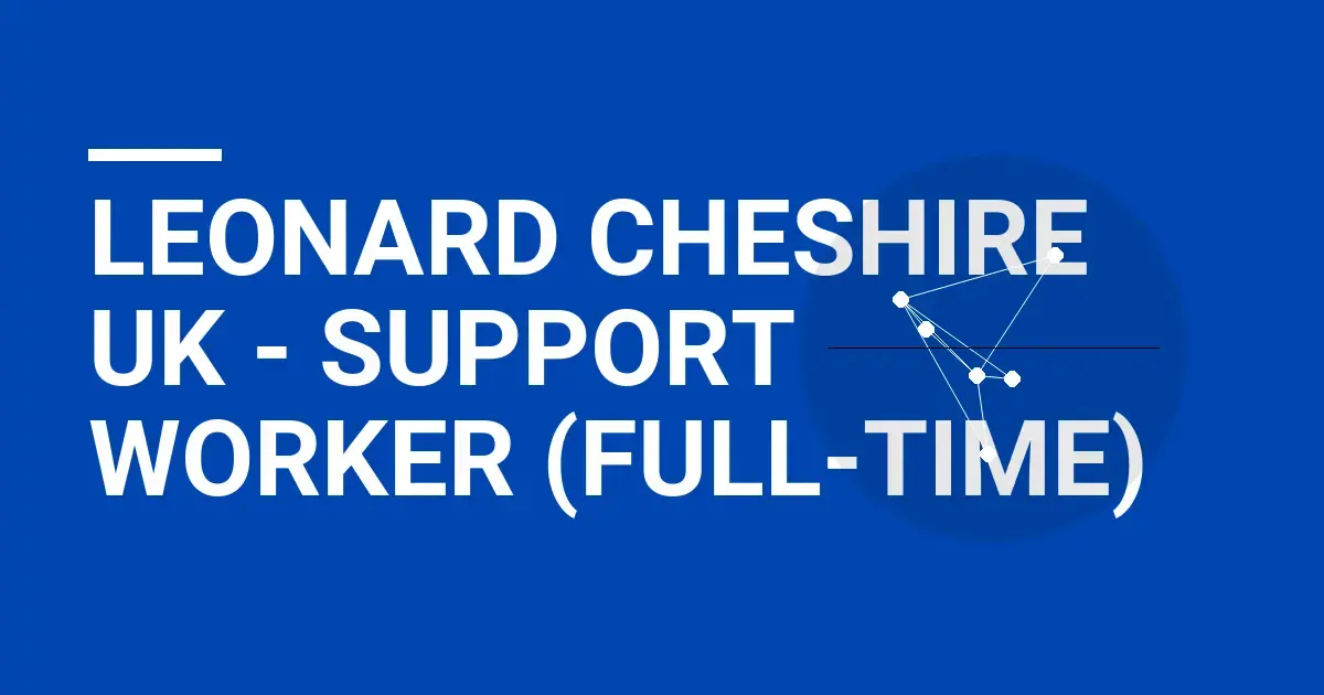 Leonard Cheshire UK - Support Worker (Full-Time)