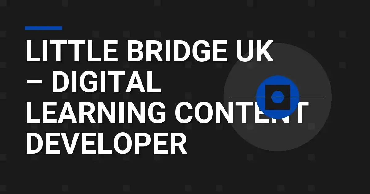 Little Bridge UK – Digital Learning Content Developer