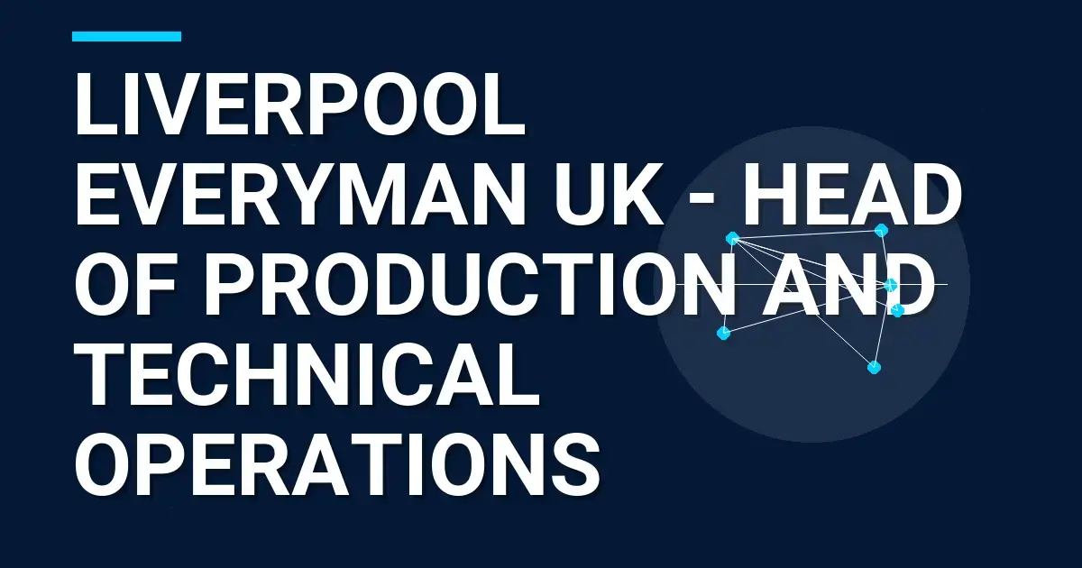 Liverpool Everyman UK - Head of Production and Technical Operations