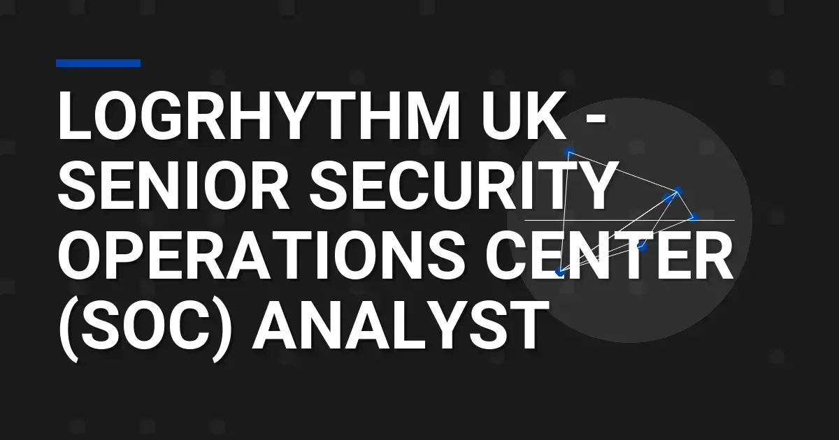 LogRhythm UK - Senior Security Operations Center (SOC) Analyst