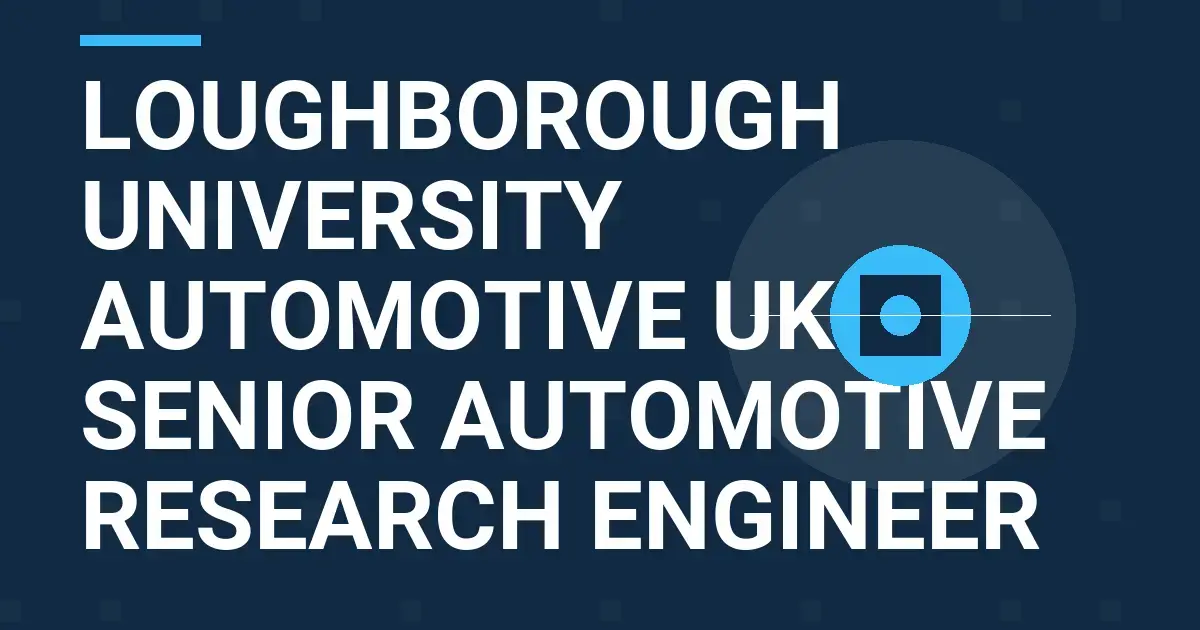 Loughborough University Automotive UK – Senior Automotive Research Engineer
