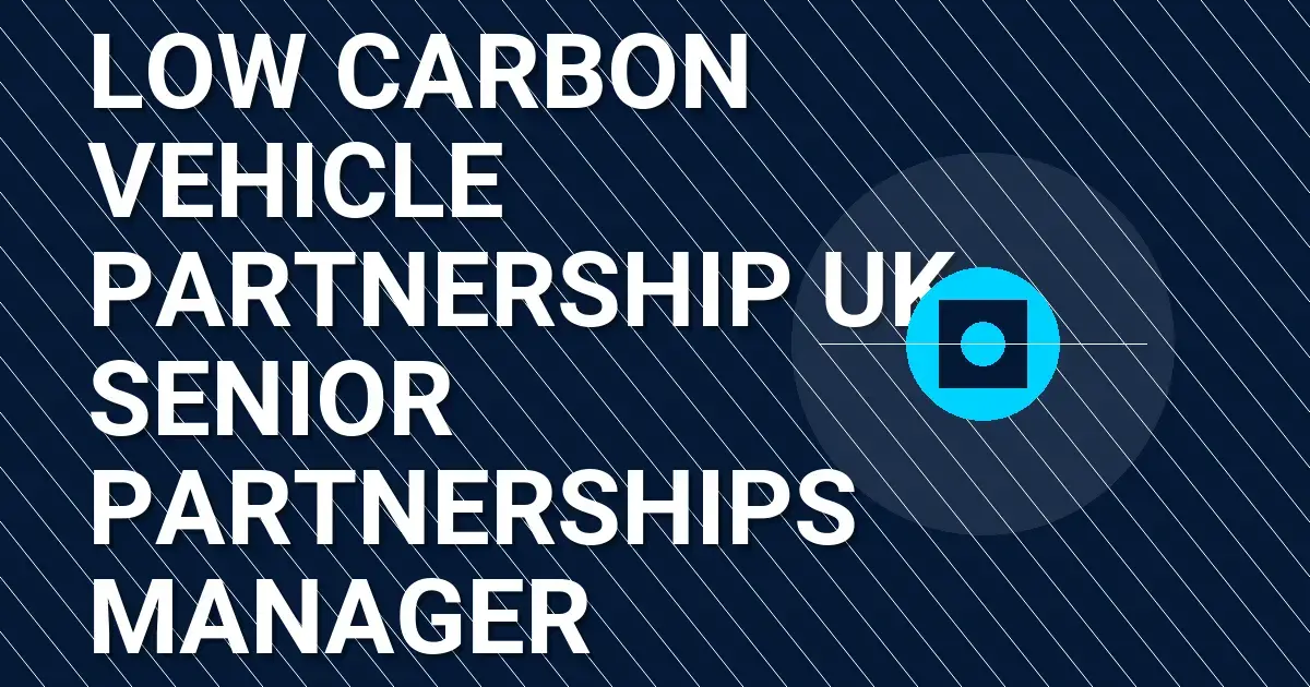 Low Carbon Vehicle Partnership UK - Senior Partnerships Manager