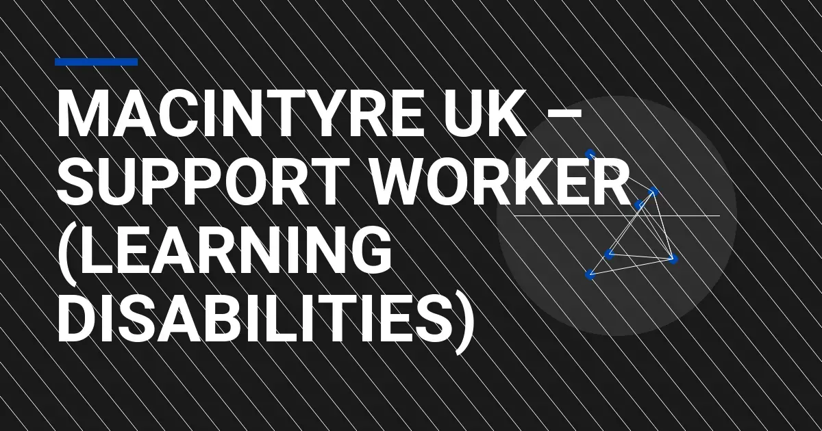 MacIntyre UK – Support Worker (Learning Disabilities)