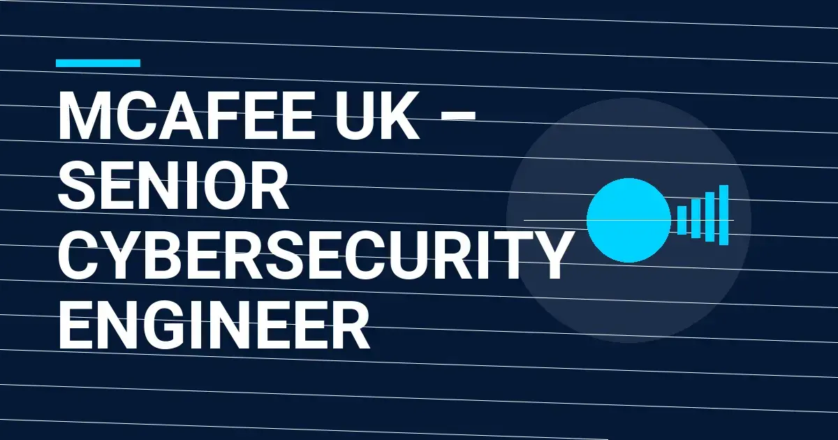 McAfee UK – Senior Cybersecurity Engineer