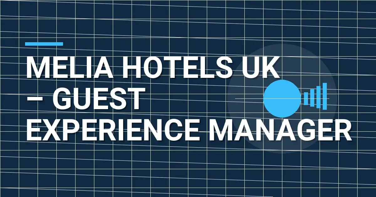 Melia Hotels UK – Guest Experience Manager