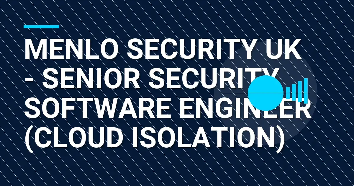 Menlo Security UK - Senior Security Software Engineer (Cloud Isolation)