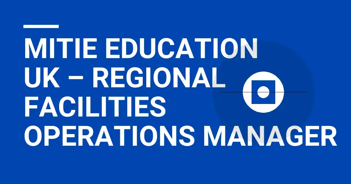 Mitie Education UK – Regional Facilities Operations Manager