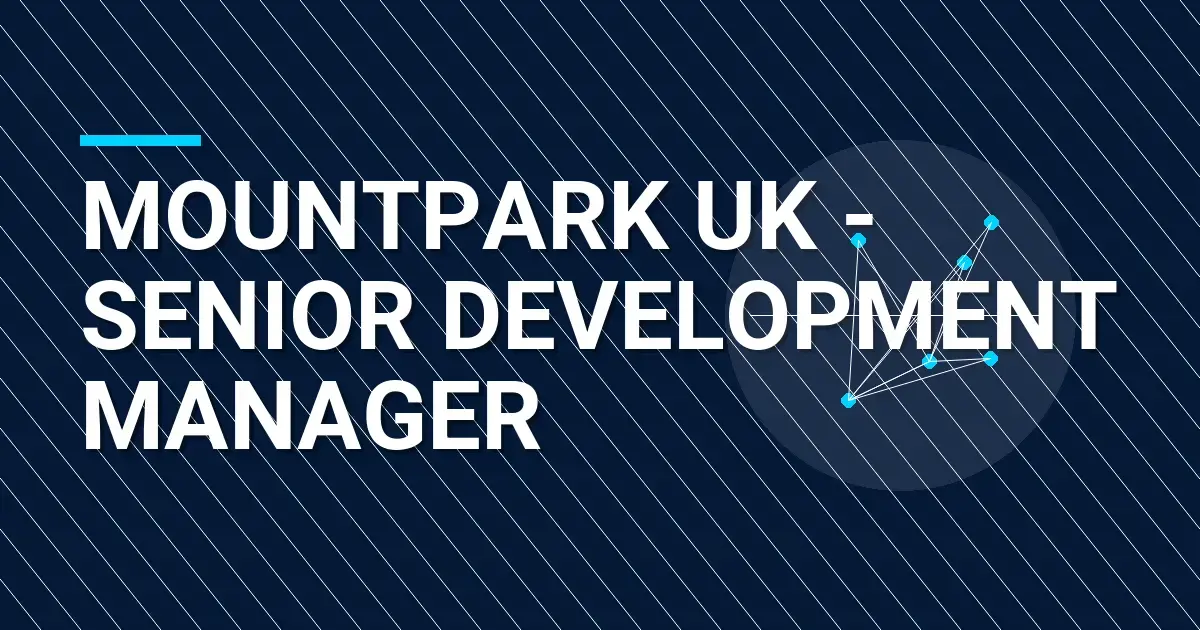 Mountpark UK - Senior Development Manager
