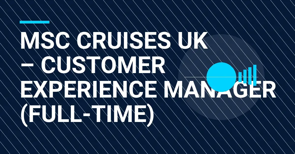 MSC Cruises UK – Customer Experience Manager (Full-Time)