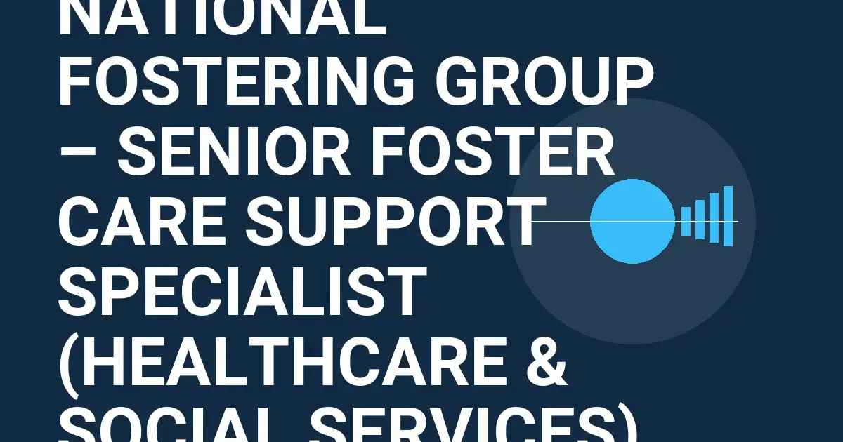 National Fostering Group – Senior Foster Care Support Specialist (Healthcare & Social Services)