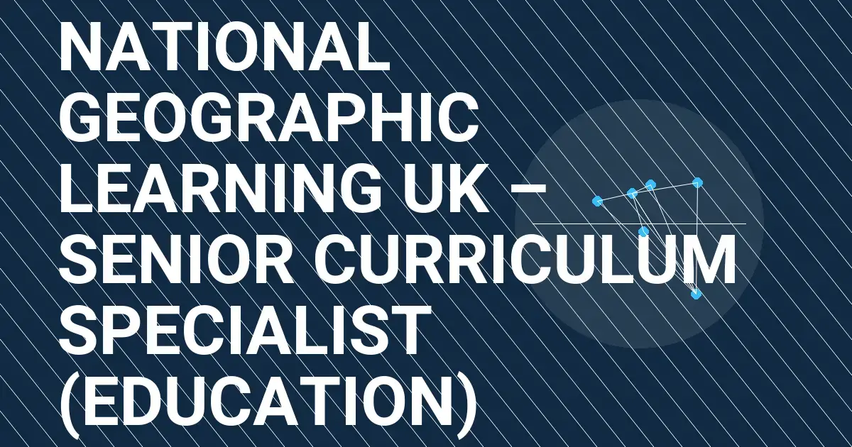 National Geographic Learning UK – Senior Curriculum Specialist (Education)