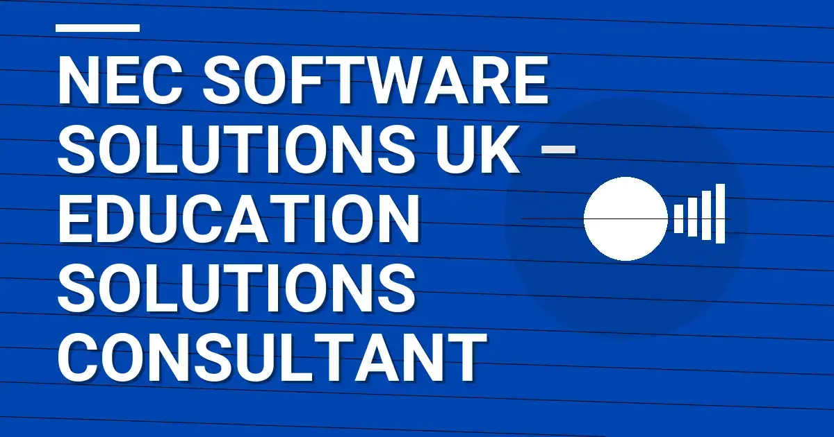 NEC Software Solutions UK – Education Solutions Consultant
