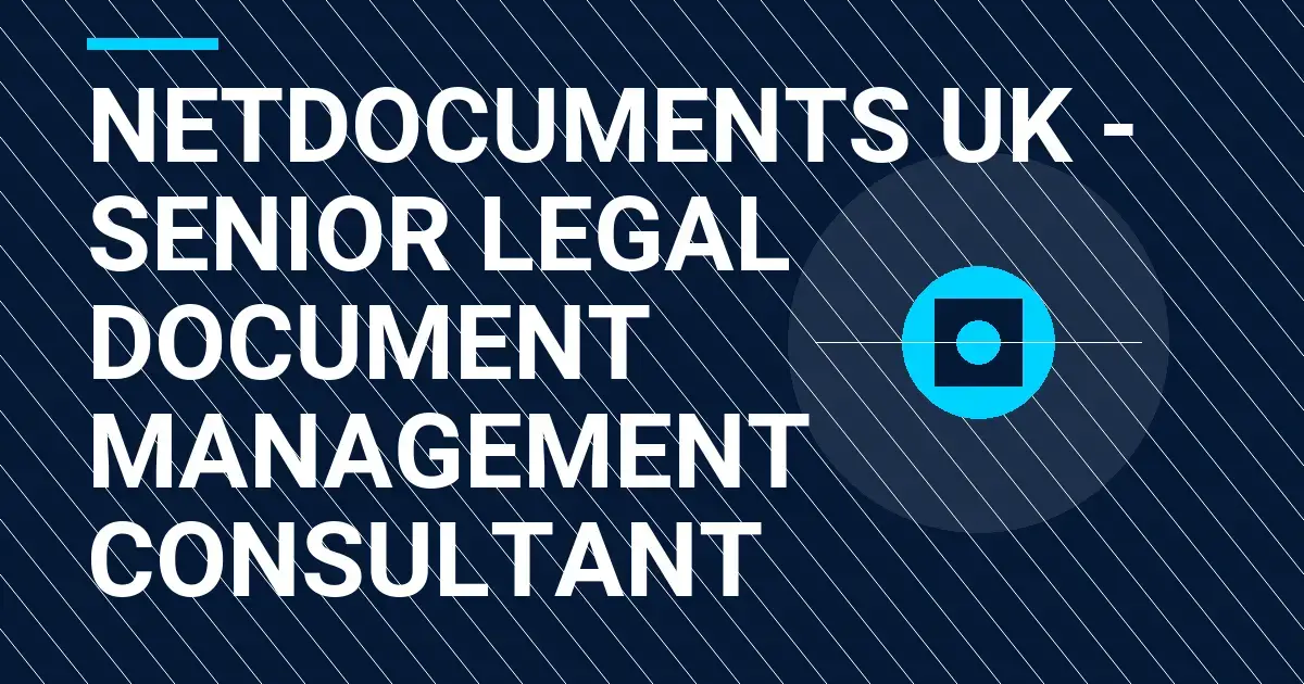 NetDocuments UK - Senior Legal Document Management Consultant
