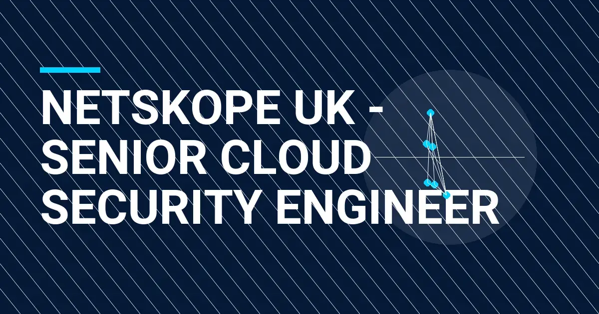 Netskope UK - Senior Cloud Security Engineer