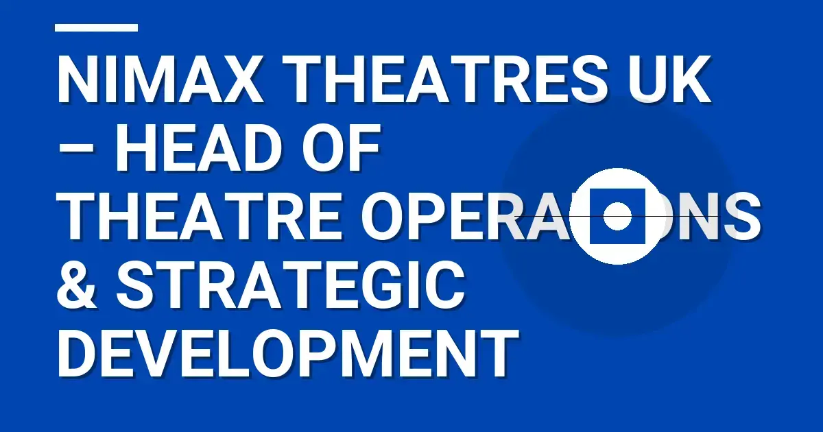 Nimax Theatres UK – Head of Theatre Operations & Strategic Development