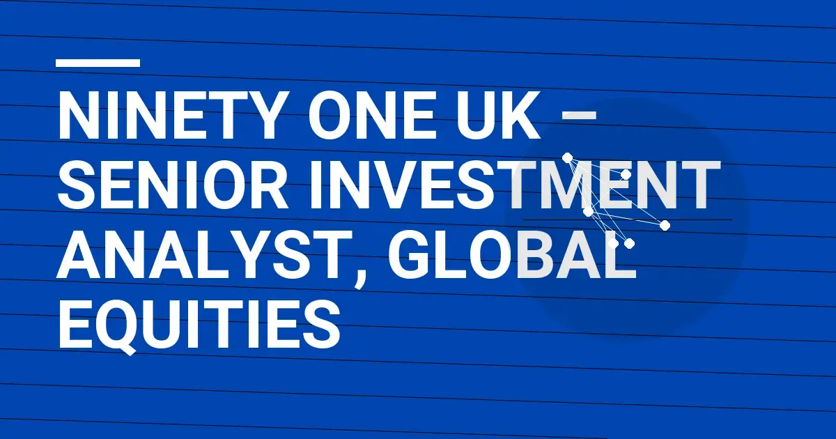 Ninety One UK – Senior Investment Analyst, Global Equities