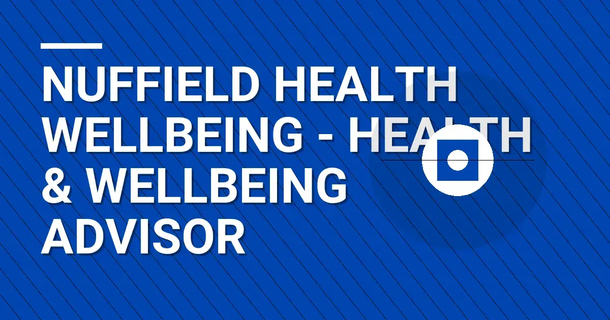 Nuffield Health Wellbeing - Health & Wellbeing Advisor