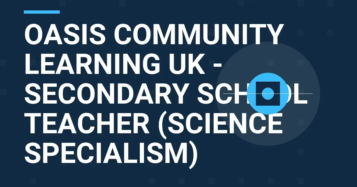 Oasis Community Learning UK - Secondary School Teacher (Science Specialism)