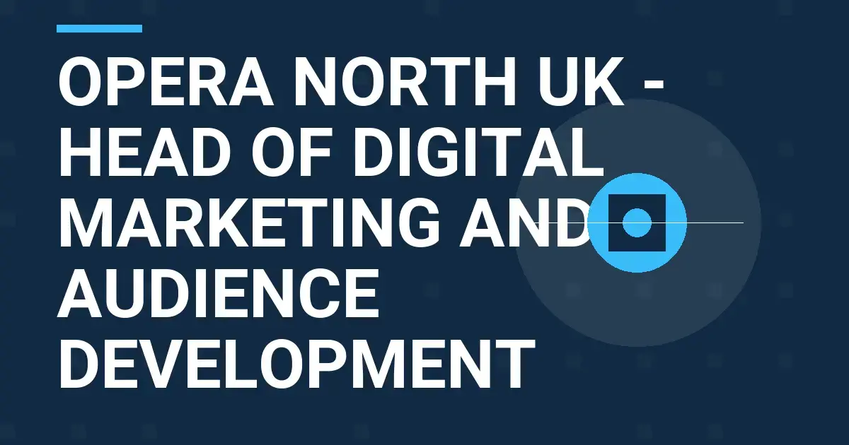 Opera North UK - Head of Digital Marketing and Audience Development