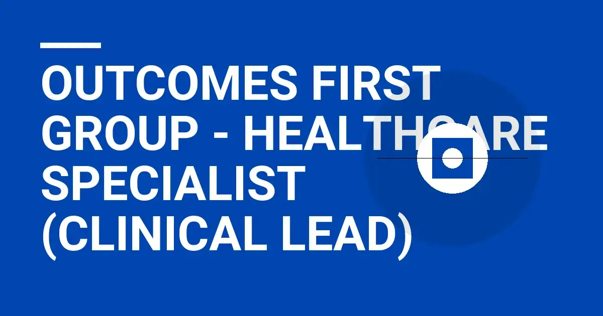 Outcomes First Group - Healthcare Specialist (Clinical Lead)