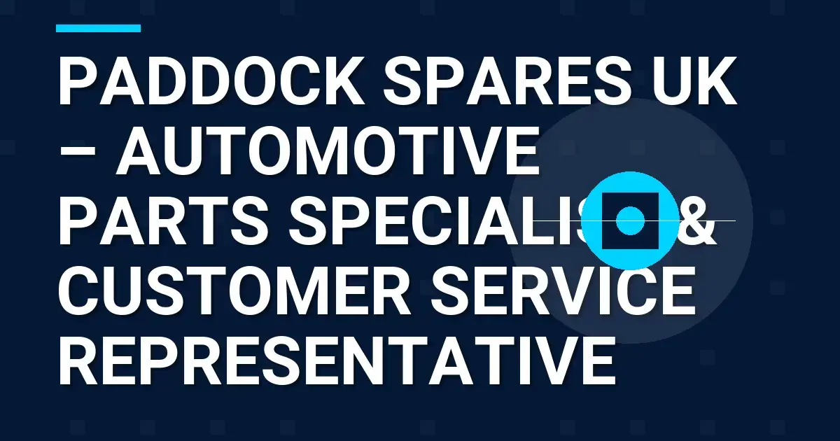 Paddock Spares UK – Automotive Parts Specialist & Customer Service Representative
