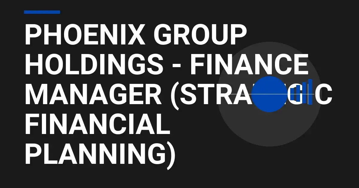 Phoenix Group Holdings - Finance Manager (Strategic Financial Planning)