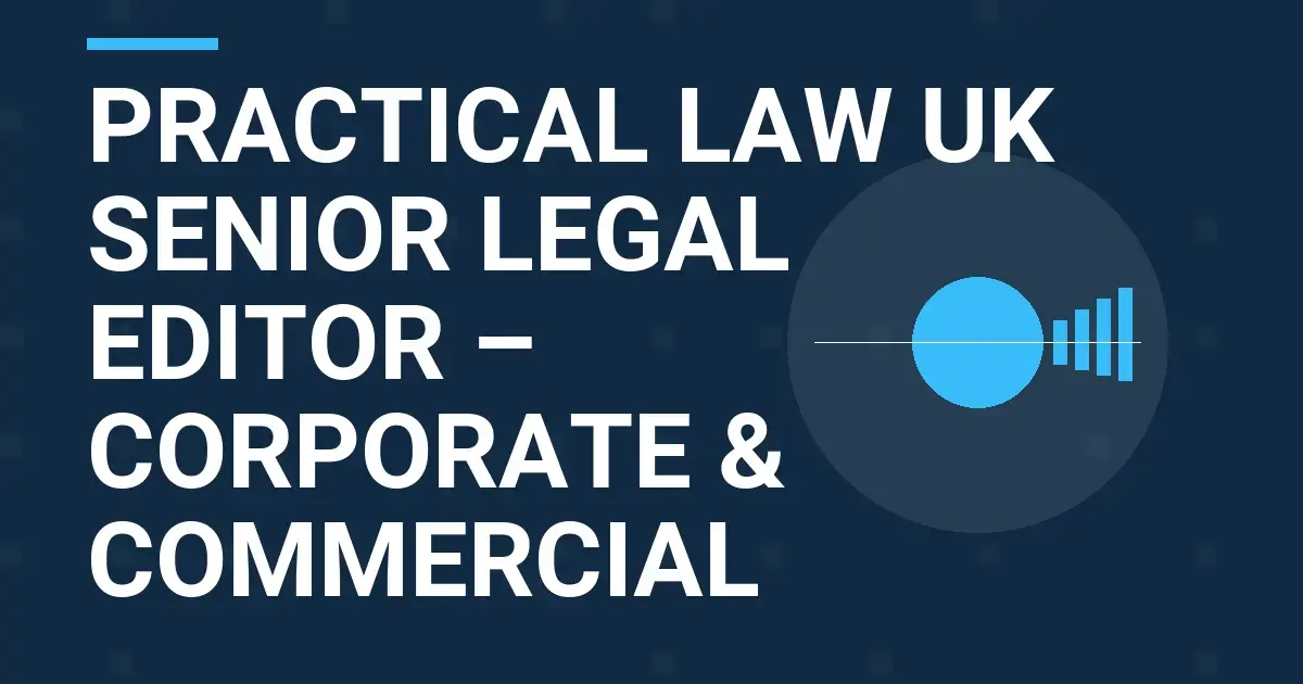 Practical Law UK Senior Legal Editor – Corporate & Commercial
