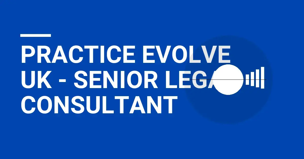 Practice Evolve UK - Senior Legal Consultant
