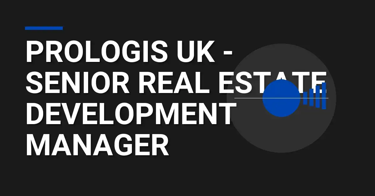 Prologis UK - Senior Real Estate Development Manager