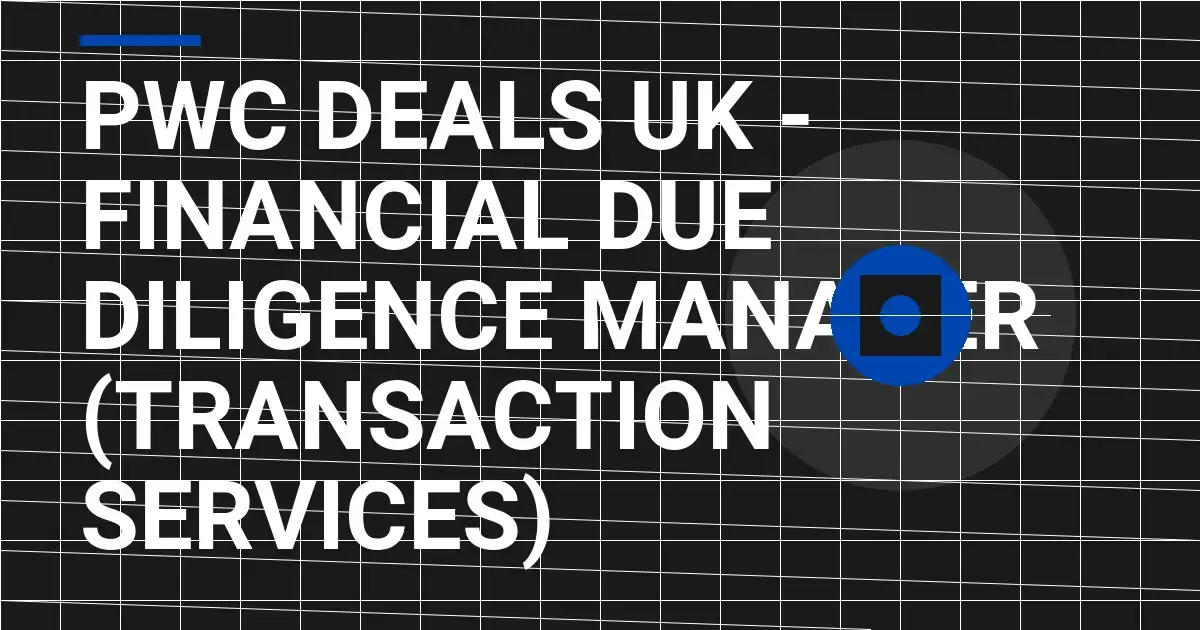 PwC Deals UK - Financial Due Diligence Manager (Transaction Services)