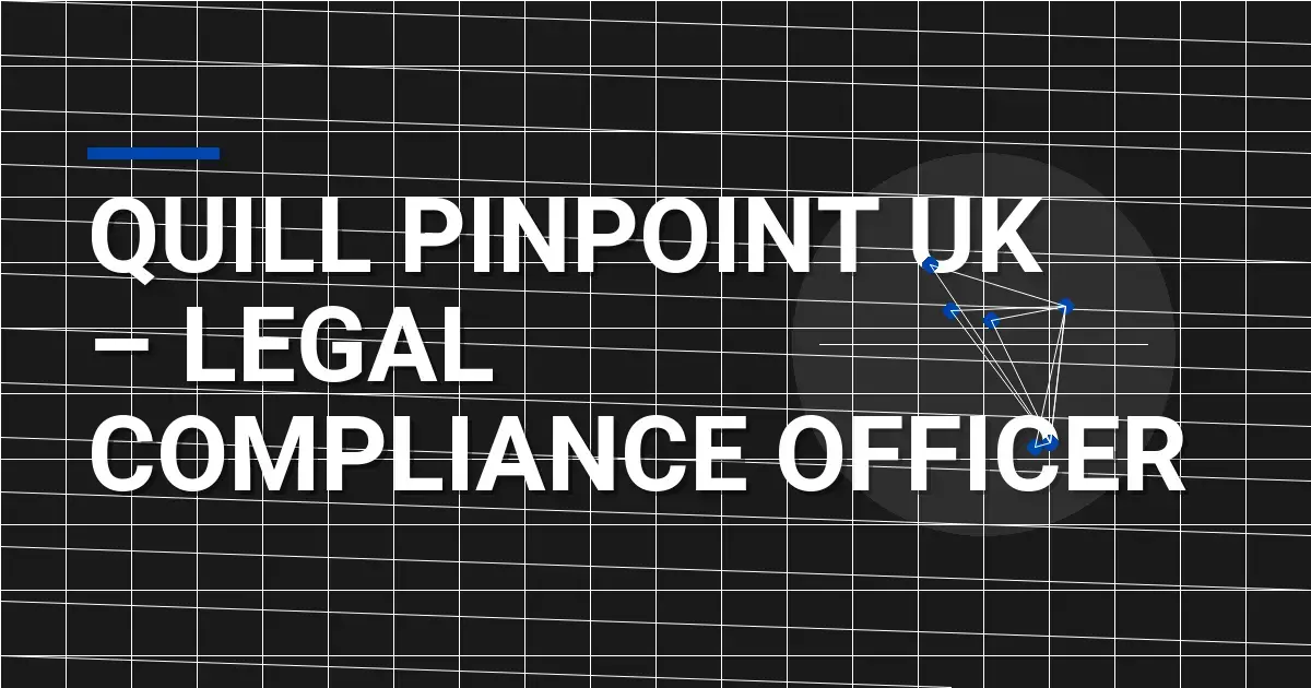 Quill Pinpoint UK – Legal Compliance Officer