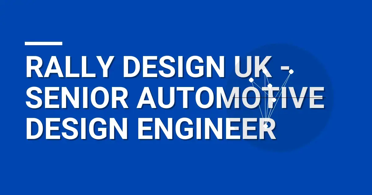 Rally Design UK - Senior Automotive Design Engineer