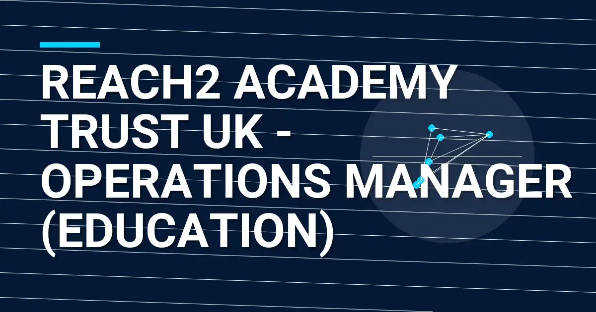 REAch2 Academy Trust UK - Operations Manager (Education)