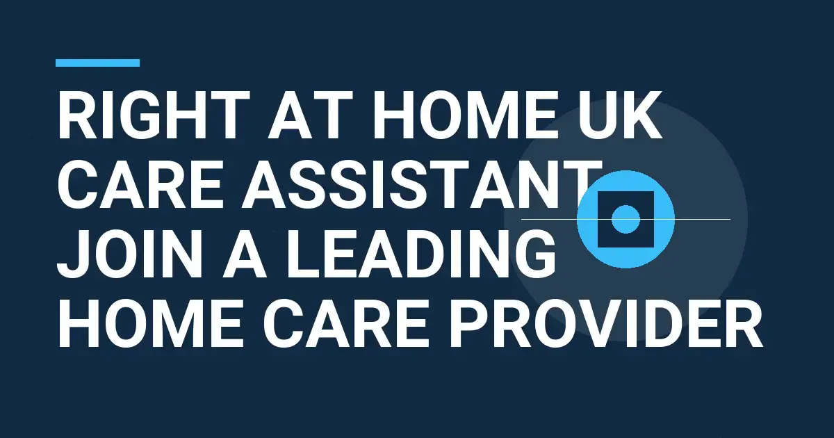 Right at Home UK Care Assistant - Join a Leading Home Care Provider