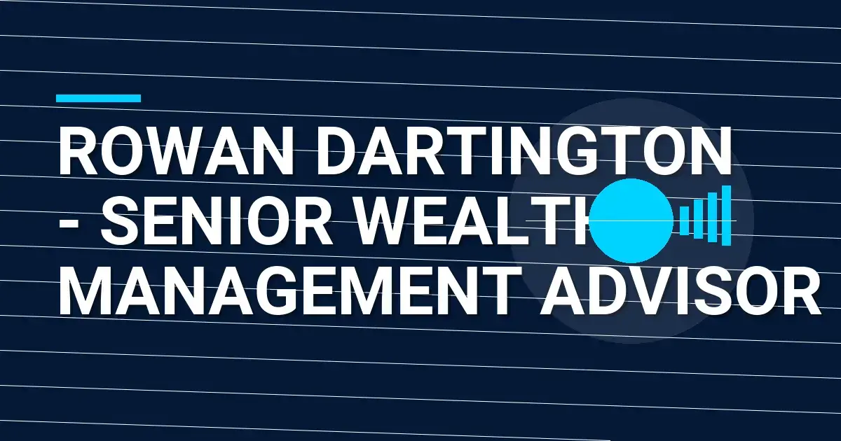 Rowan Dartington - Senior Wealth Management Advisor