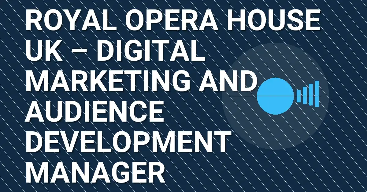 Royal Opera House UK – Digital Marketing and Audience Development Manager