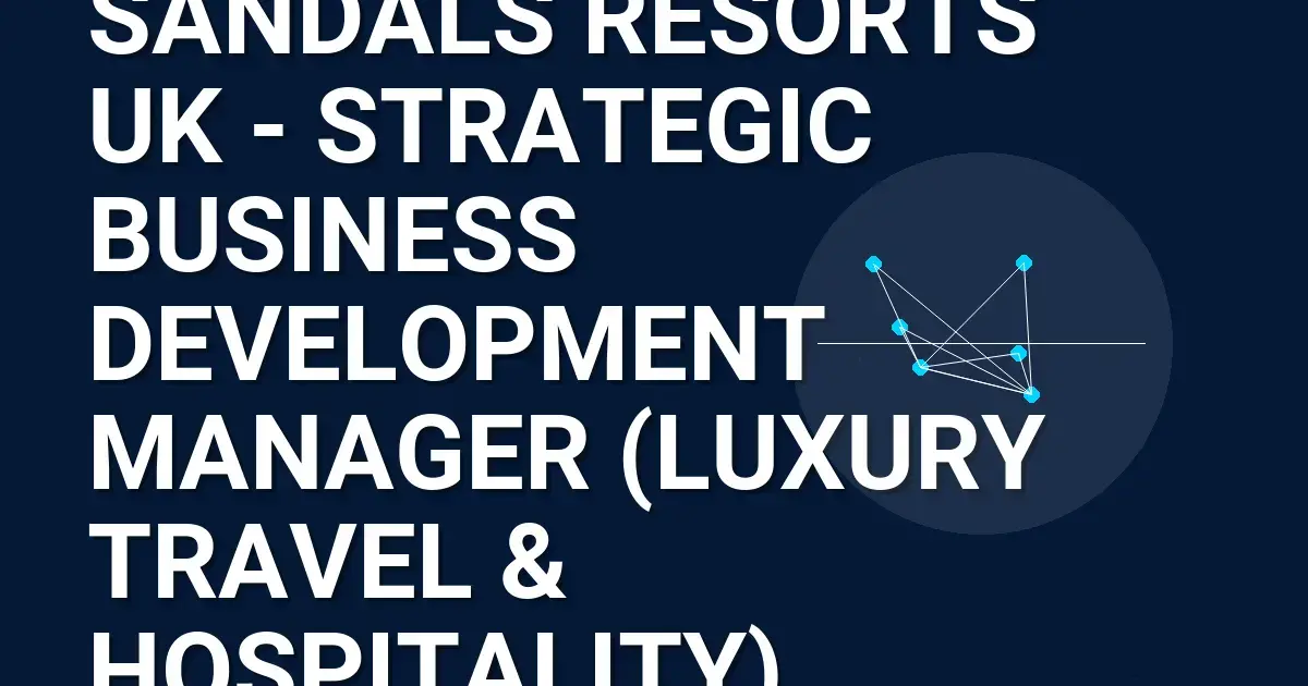 Sandals Resorts UK - Strategic Business Development Manager (Luxury Travel & Hospitality)