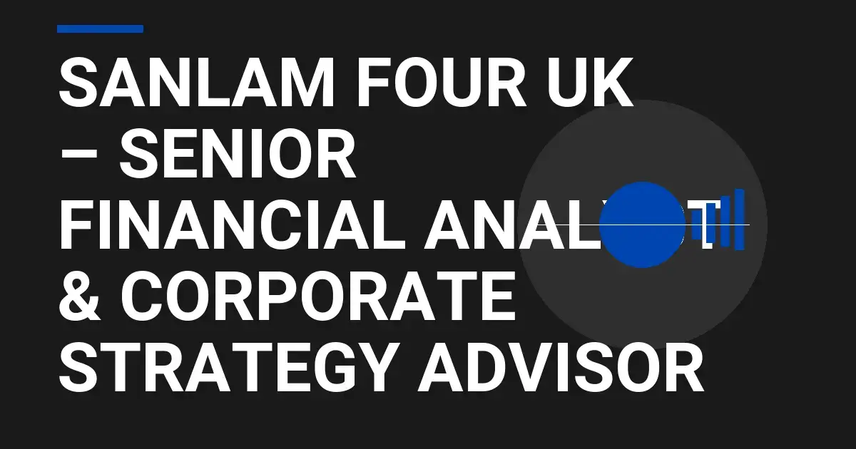Sanlam Four UK – Senior Financial Analyst & Corporate Strategy Advisor