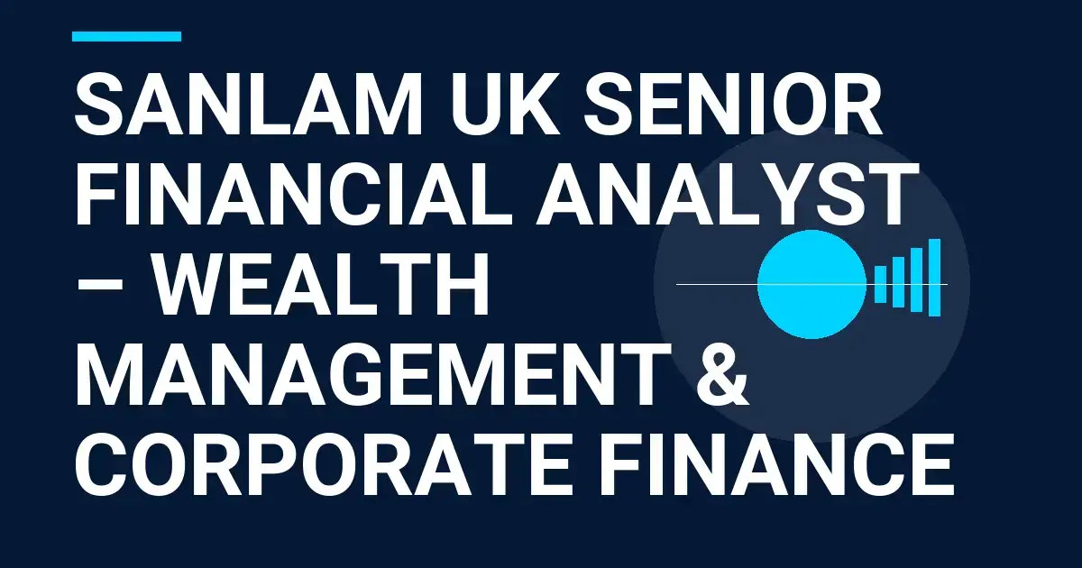 Sanlam UK Senior Financial Analyst – Wealth Management & Corporate Finance