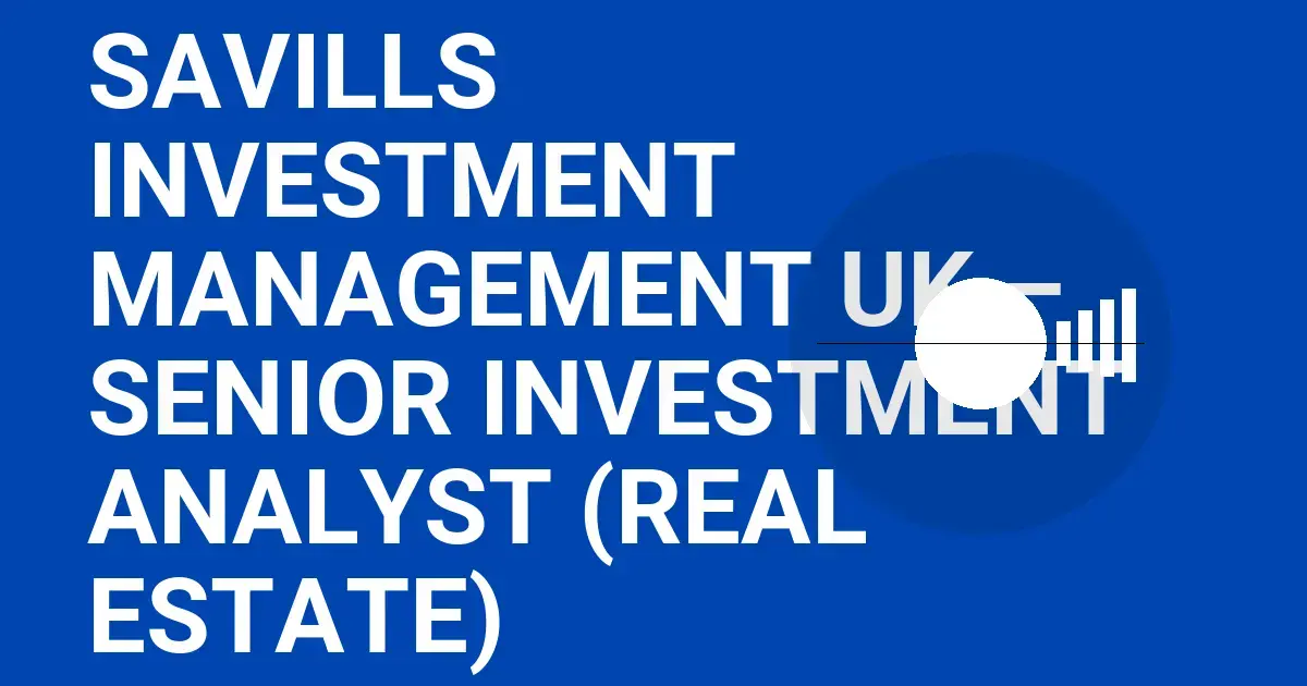 Savills Investment Management UK – Senior Investment Analyst (Real Estate)
