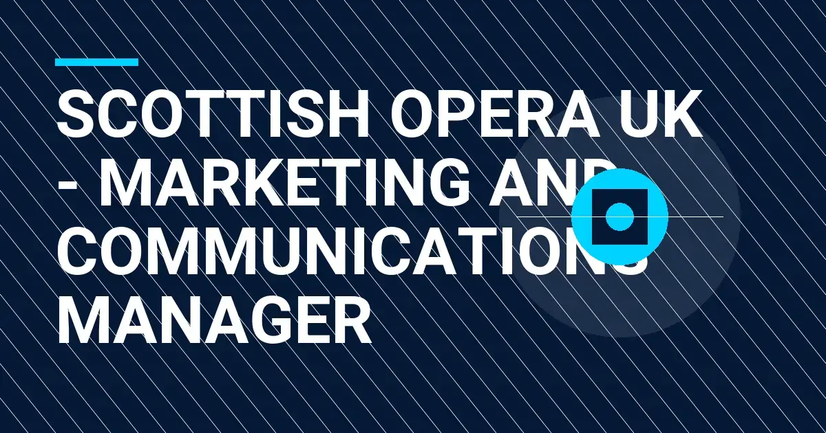 Scottish Opera UK - Marketing and Communications Manager